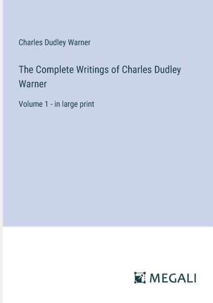 The Complete Writings of Charles Dudley Warner: Volume 1 - large print