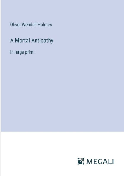 A Mortal Antipathy: large print