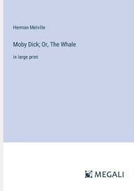 Moby Dick; Or, The Whale: in large print