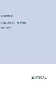 Moby Dick; Or, The Whale: in large print