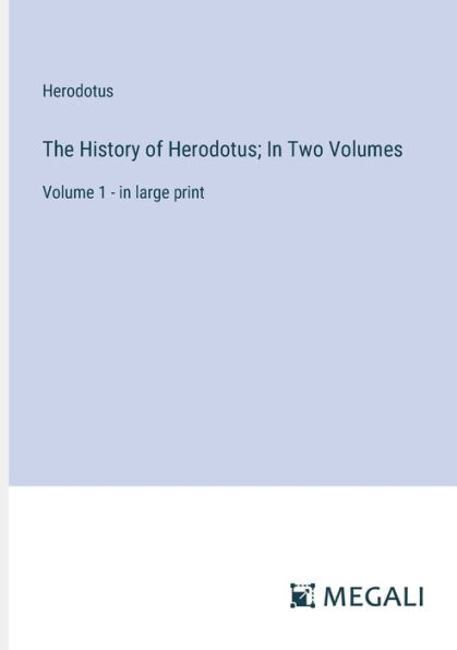 The History of Herodotus; Two Volumes: Volume 1 - large print