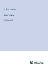 Title: Allan's Wife: in large print, Author: H. Rider Haggard