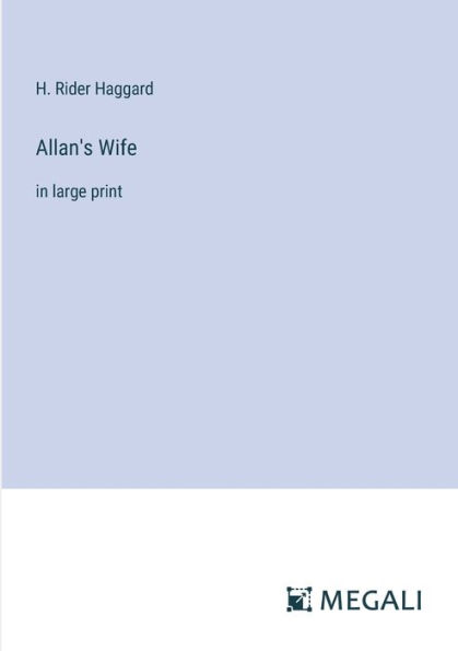 Allan's Wife: in large print