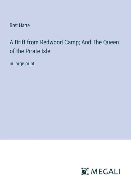 A Drift from Redwood Camp; And the Queen of Pirate Isle: large print