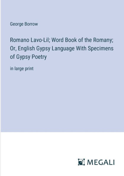 Romano Lavo-Lil; Word Book of the Romany; Or, English Gypsy Language With Specimens Poetry: large print