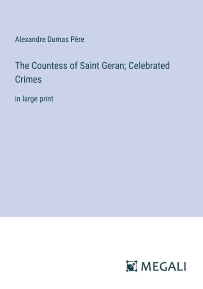 The Countess of Saint Geran; Celebrated Crimes: large print