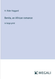Title: Benita, an African romance: in large print, Author: H. Rider Haggard