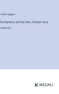 Title: The Mahatma and the Hare; A Dream Story: in large print, Author: H. Rider Haggard