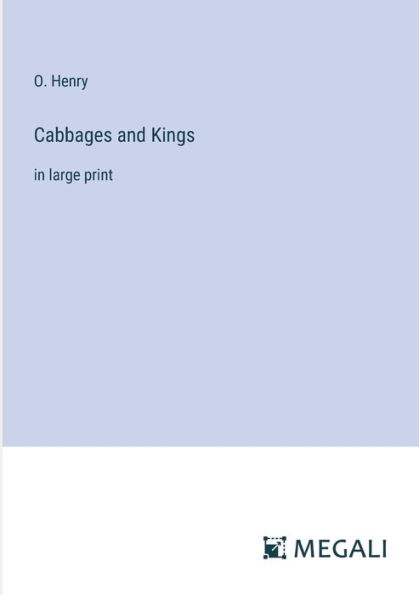 Cabbages and Kings: in large print