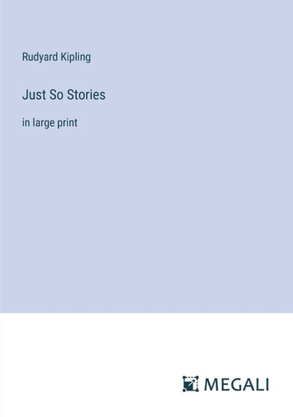 Just So Stories: large print
