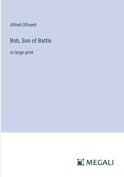 Bob, Son of Battle: large print