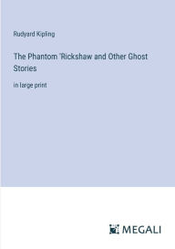 The Phantom 'Rickshaw and Other Ghost Stories: in large print
