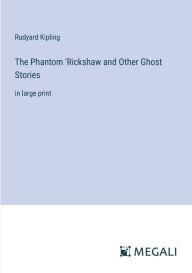 Title: The Phantom 'Rickshaw and Other Ghost Stories: in large print, Author: Rudyard Kipling