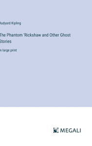 The Phantom 'Rickshaw and Other Ghost Stories: in large print