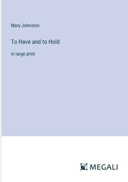 to Have and Hold: large print