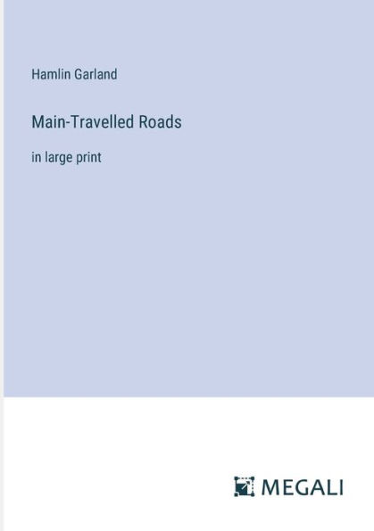 Main-Travelled Roads: large print