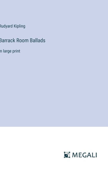 Barrack Room Ballads: in large print