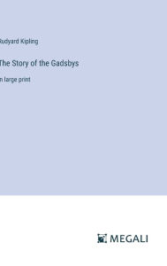 Title: The Story of the Gadsbys: in large print, Author: Rudyard Kipling