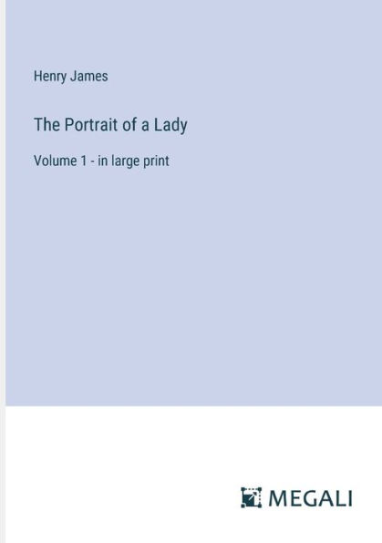 The Portrait of a Lady: Volume 1 - large print