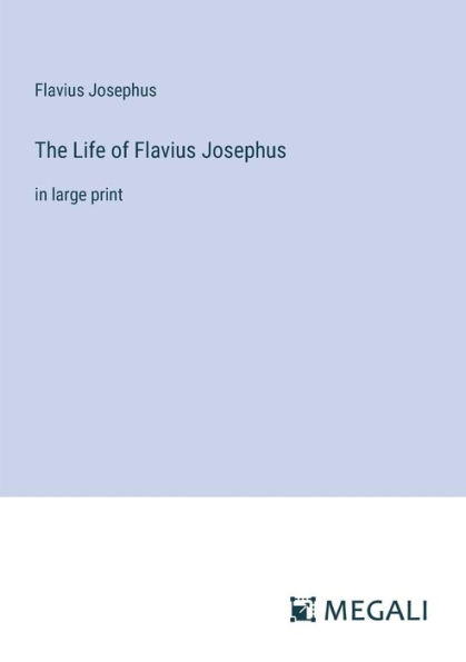 The Life of Flavius Josephus: large print