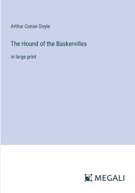 Title: The Hound of the Baskervilles: in large print, Author: Arthur Conan Doyle