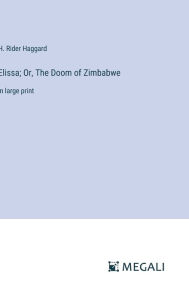 Title: Elissa; Or, The Doom of Zimbabwe: in large print, Author: H. Rider Haggard