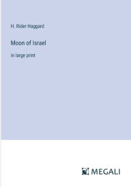 Title: Moon of Israel: in large print, Author: H. Rider Haggard