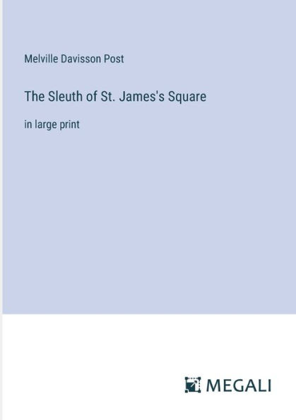 The Sleuth of St. James's Square: large print