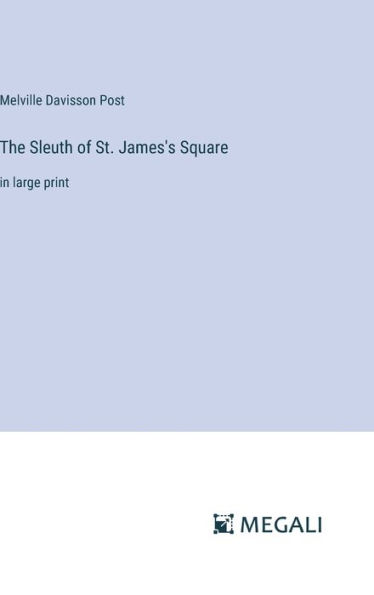 The Sleuth of St. James's Square: in large print