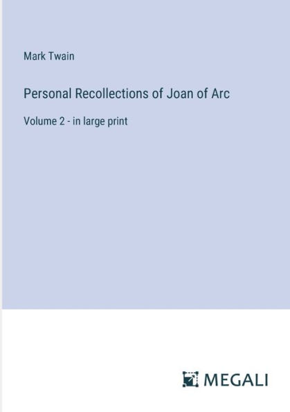 Personal Recollections of Joan Arc: Volume 2 - large print