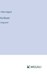 Title: The Wizard: in large print, Author: H. Rider Haggard