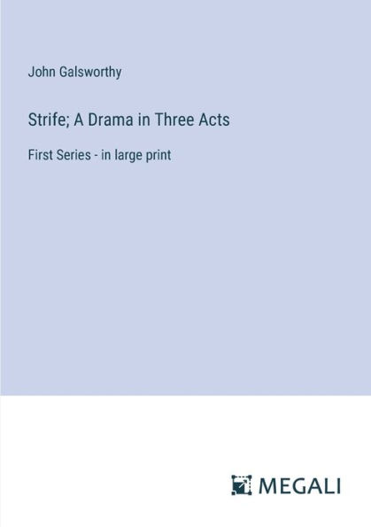 Strife; A Drama Three Acts: First Series - large print