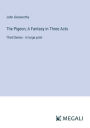The Pigeon; A Fantasy in Three Acts: Third Series - in large print
