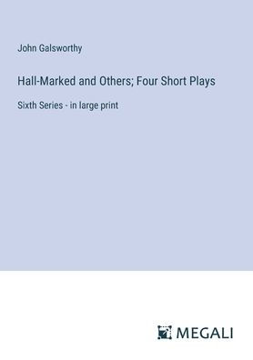 Hall-Marked and Others; Four Short Plays: Sixth Series - large print