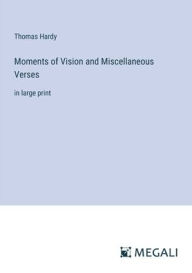 Title: Moments of Vision and Miscellaneous Verses: in large print, Author: Thomas Hardy