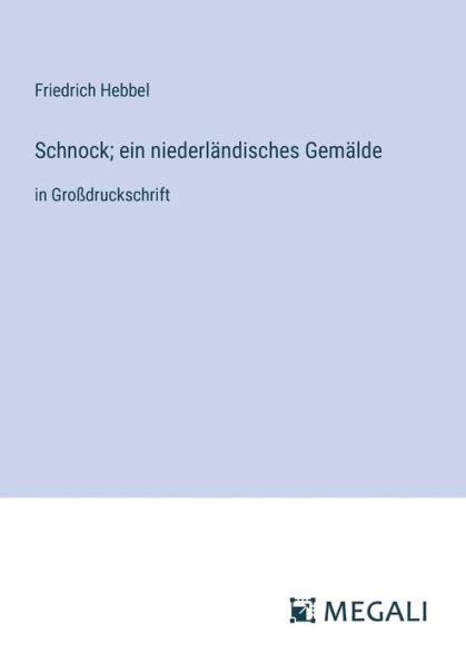 Schnock; ein niederlï¿½ndisches Gemï¿½lde: Groï¿½druckschrift