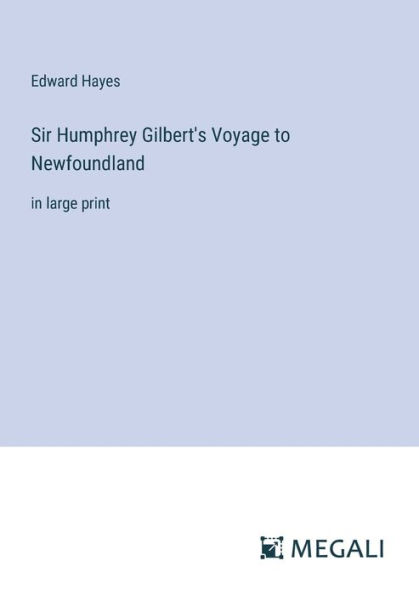 Sir Humphrey Gilbert's Voyage to Newfoundland: large print