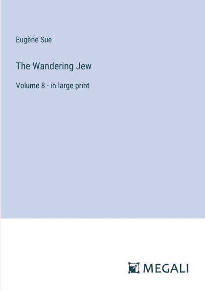 The Wandering Jew: Volume 8 - large print