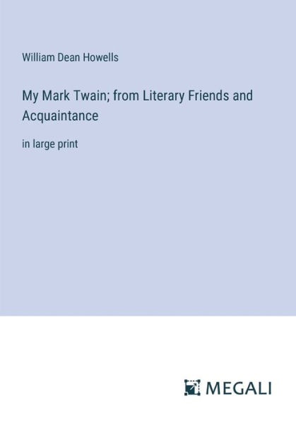 My Mark Twain; from Literary Friends and Acquaintance: large print