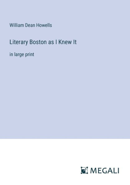 Literary Boston as I Knew It: large print