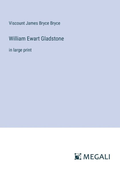 William Ewart Gladstone: large print