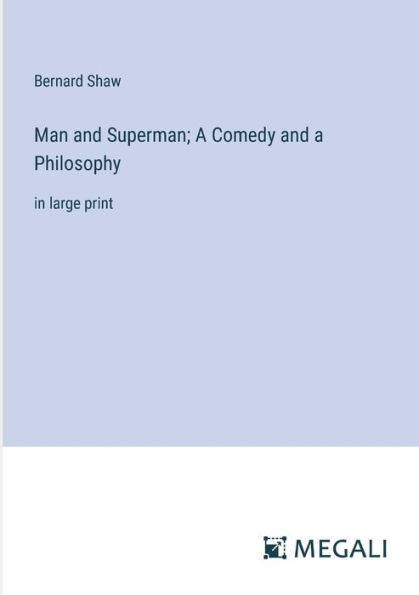 Man and Superman; a Comedy Philosophy: large print