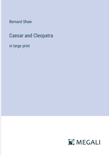 Caesar and Cleopatra: large print