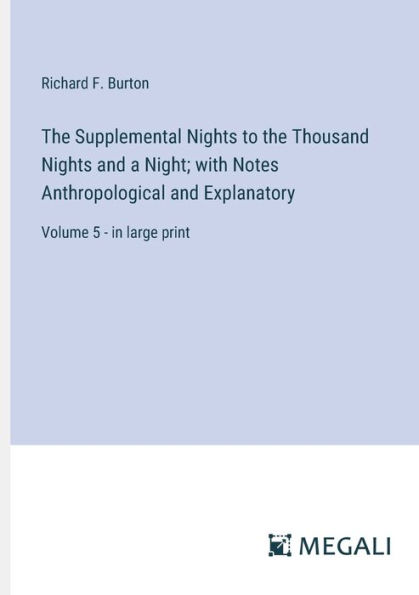 the Supplemental Nights to Thousand and a Night; with Notes Anthropological Explanatory: Volume