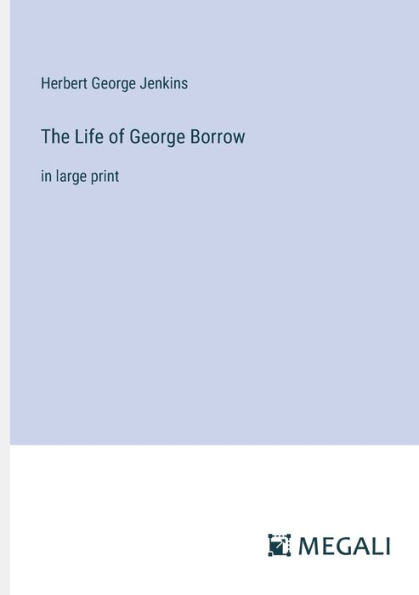 The Life of George Borrow: large print