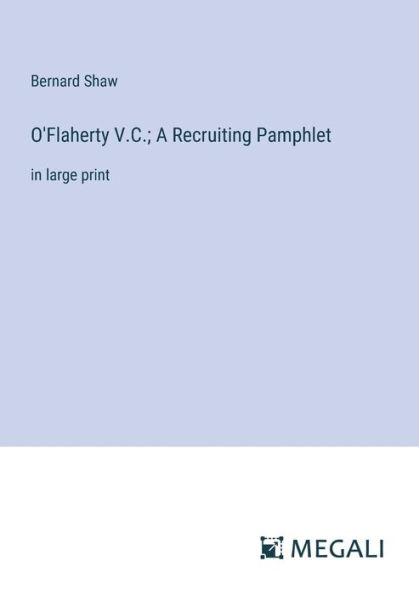 O'Flaherty V.C.; A Recruiting Pamphlet: large print