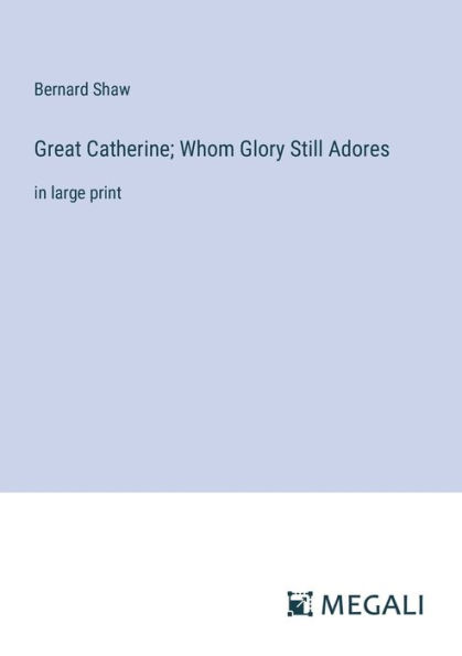 Great Catherine; Whom Glory Still Adores: large print