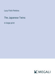 Title: The Japanese Twins: in large print, Author: Lucy Fitch Perkins