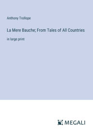 Title: La Mere Bauche; From Tales of All Countries: in large print, Author: Anthony Trollope