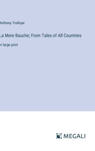 Title: La Mere Bauche; From Tales of All Countries: in large print, Author: Anthony Trollope